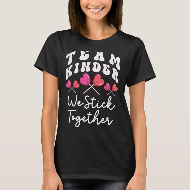 Team Kinder We Stick Together Kindergarten Has Hea T-Shirt (Front)