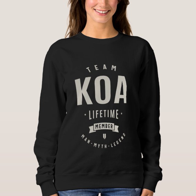 Team Koa Lifetime Member Funny Name Koa Sweatshirt (Front)