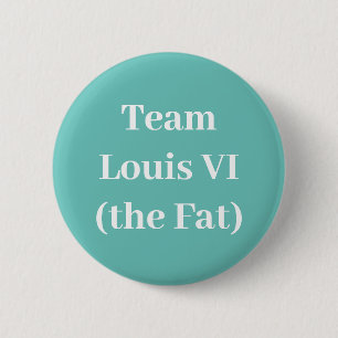 Team Louis VI (the Fat) 6 Cm Round Badge