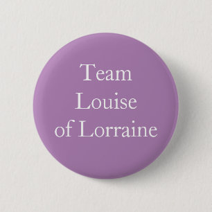 Team Louise of Lorraine 6 Cm Round Badge