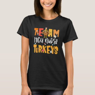 Team NICU Nurse Turkeys Turkey Neonatal Intensive T-Shirt
