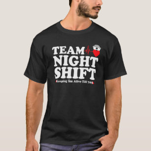 Team Night Shift Keepin Em Alive RN LPN CAN Nurse T-Shirt