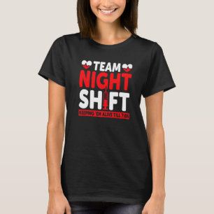 Team Night Shift Keepin Em Alive Till 705  Nurse T-Shirt