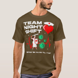 Team night shift keeping em alive till 705 nurses  T-Shirt