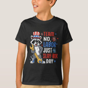 Team No Labour Just Slay-bor Day Racoon Labour Day T-Shirt