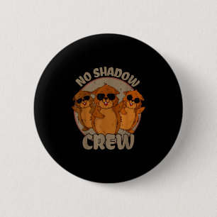 Team No Shadow Groundhog Day _2 6 Cm Round Badge