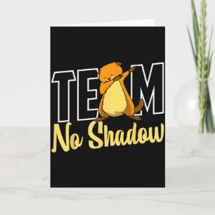 Team No Shadow Groundhog Day For Women Men Kids  Card