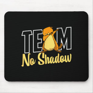 Team No Shadow Groundhog Day For Women Men Kids  Mouse Pad