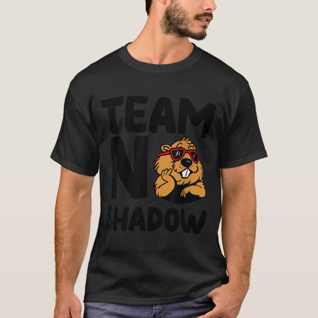 Team No Shadow Groundhog Day  T-Shirt (Front)