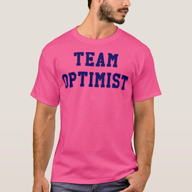 Team Optimist Tshirt Think Positive Inspirational  (Front)