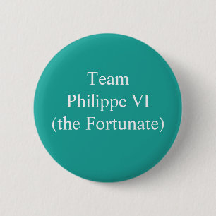 Team Philippe VI (the Fortunate) 6 Cm Round Badge