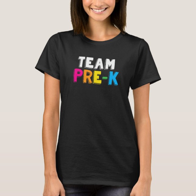 Team Pre K Preschool Teacher Student Back To Schoo T-Shirt (Front)