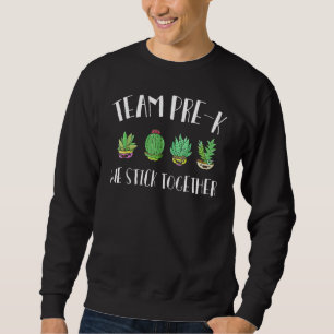 Team Pre K We Stick Together Cactus Teacher Presch Sweatshirt