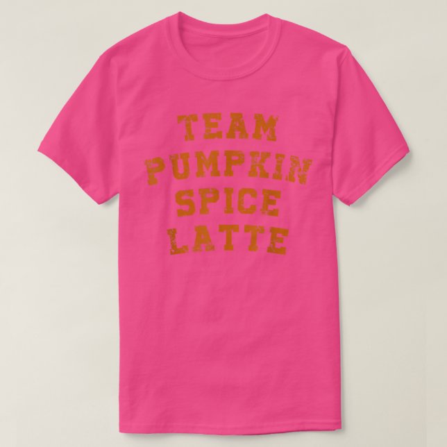 Team Pumpkin Spice Latte , Funny Fall Coffee Gift  T-Shirt (Design Front)
