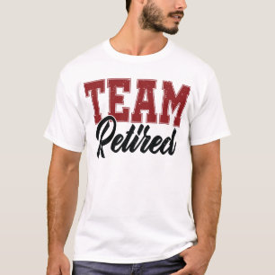 Team Retired For Men Funny Retirement Retired T-Shirt