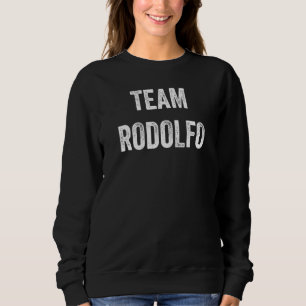 Team Rodolfo  Go Rodolfo Supporter  Cheer Fan Sweatshirt