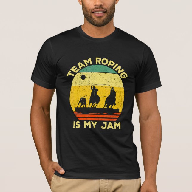 Team Roping Is My Jam Roper Bull Riding Team Ropin T-Shirt (Front)