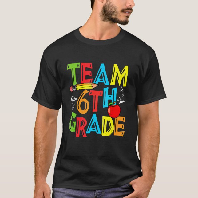 Team Sixth Grade Teacher Students Back To School H T-Shirt (Front)