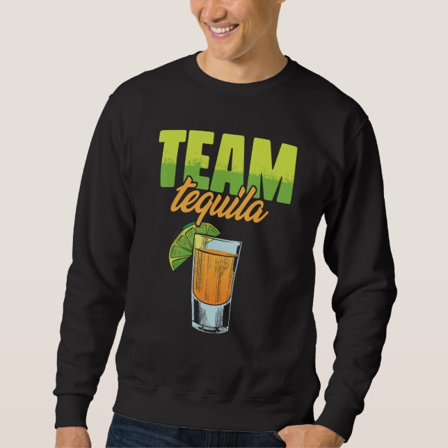 Team Tequila for Tequila lover or drinker Sweatshirt (Front)