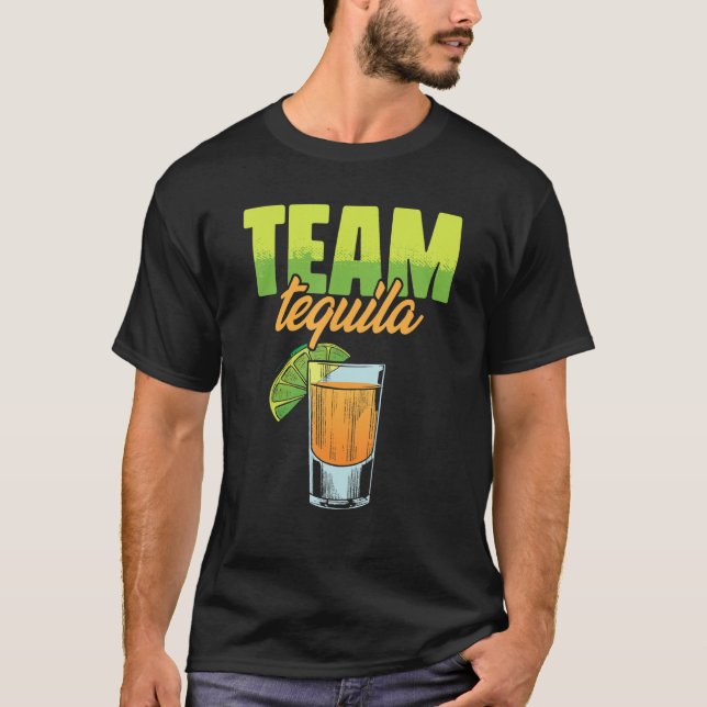 Team Tequila for Tequila lover or drinker T-Shirt (Front)