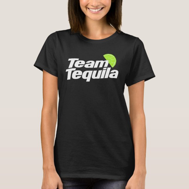 Team Tequila Tequila or drinker 2 T-Shirt (Front)