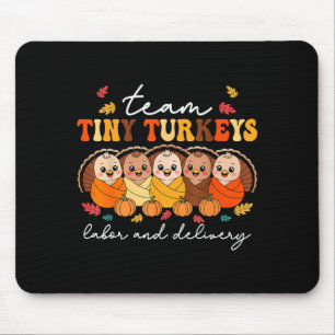Team Tiny Turkeys Labor And Delivery Nurse Thanksg Mouse Pad
