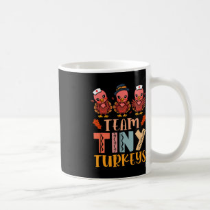 Team Tiny Turkeys Nurse Turkey Thanksgiving Fall N Coffee Mug