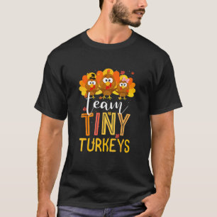 Team Tiny Turkeys Nurse Turkey Thanksgiving Fall N T-Shirt