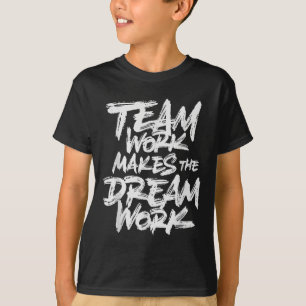 Team Work Makes The Dream Work _ Team Building  T-Shirt