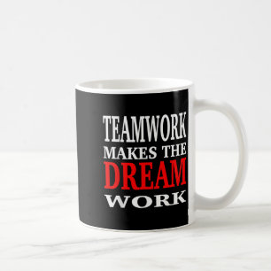 Team Work Makes The Dream Work Teamwork Motivation Coffee Mug