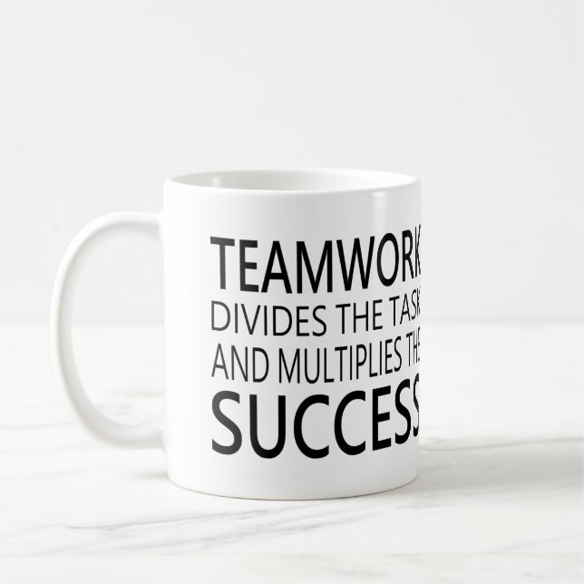 Teamwork divides the task.. multiplies the success coffee mug (Left)