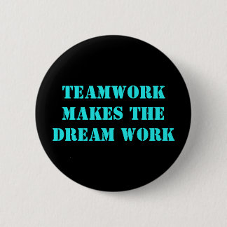 Teamwork Makes The Dream Work! 6 Cm Round Badge