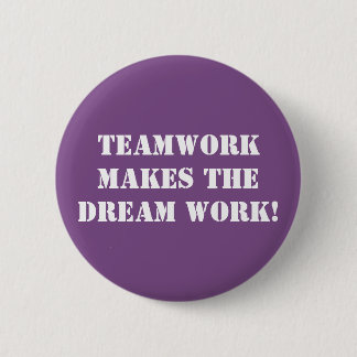 Teamwork Makes The Dream Work! 6 Cm Round Badge