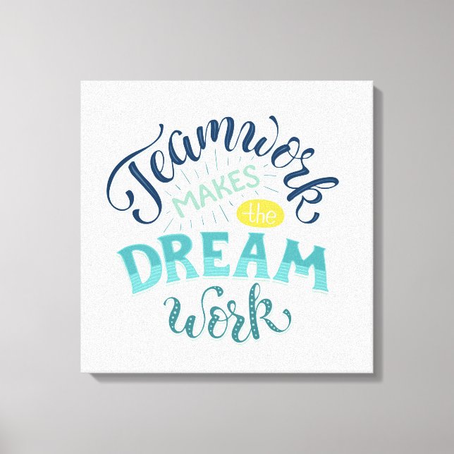 Teamwork Makes The Dream Work Canvas Print (Front)