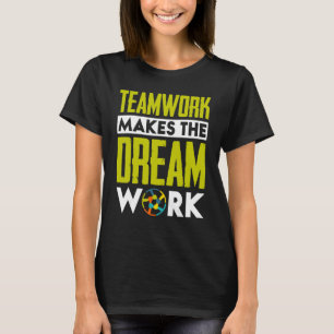 Teamwork Makes The Dream Work T-Shirt
