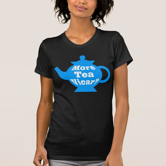Teapot - More tea Vicar? - Mid Blue and White T-Shirt (Front)