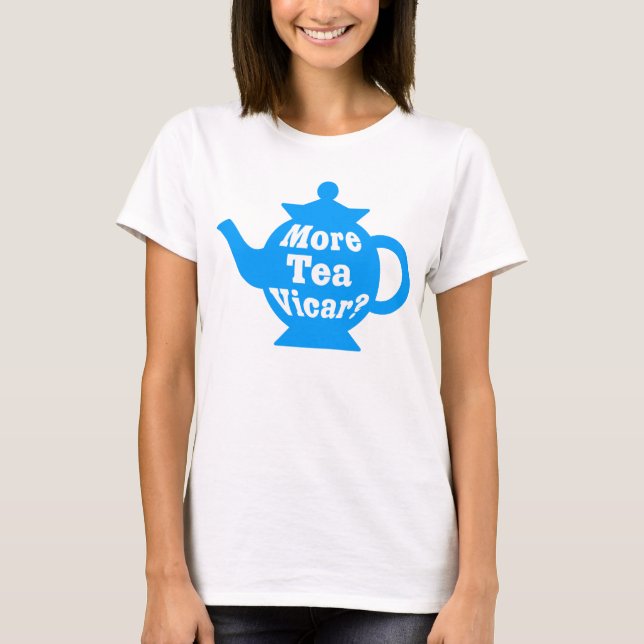 Teapot - More tea Vicar? - Mid Blue and White T-Shirt (Front)
