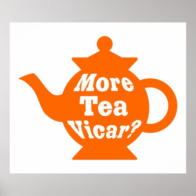 Teapot - More tea Vicar? - Orange and White Poster (Front)