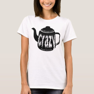Teapots Full Of Crazy T-Shirt