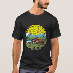 Teardrops Make Me Happy Teardrop Trailer Mountain  T-Shirt