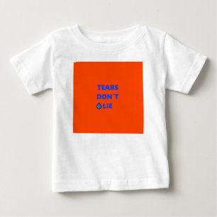 Tears Don't Lie Baby T-Shirt