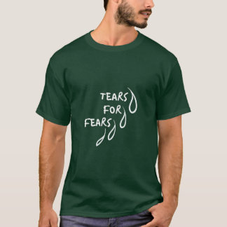 Tears for Fears | Funny Quote T-Shirt
