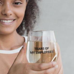 Tears of my Employees  Stemless Wine Glass