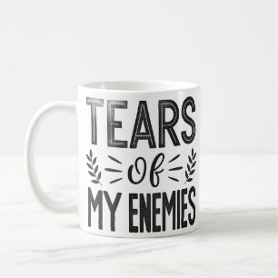Tears of My Enemies Coffee Mug