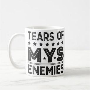 Tears of My Enemies Coffee Mug
