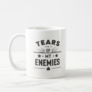 Tears of My Enemies Coffee Mug