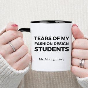 Tears of My Fashion Design Students Funny Teacher Mug