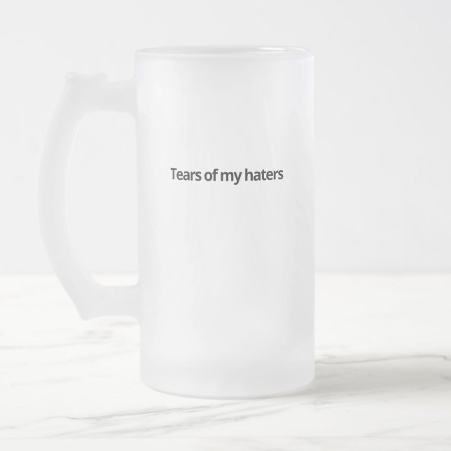 Tears of my haters frosted glass beer mug (Left)