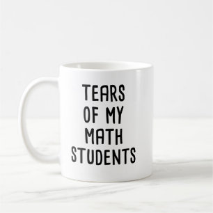 tears of my math students, funny maths  coffee mug