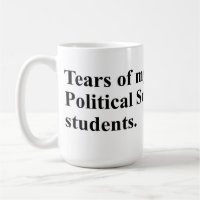 Tears of my Political Science students.
